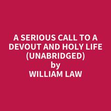 A Serious Call to a Devout and Holy Life (Unabridged)