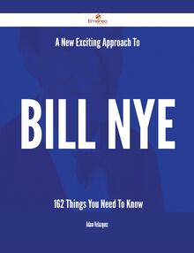 A New- Exciting Approach To Bill Nye - 162 Things You Need To Know