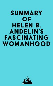 Summary of Helen B. Andelin s Fascinating Womanhood