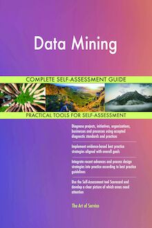 Data Mining Complete Self-Assessment Guide