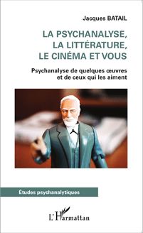 La psychanalyse, la littérature, le cinéma et vous