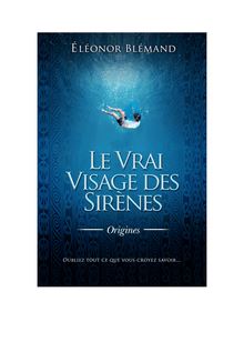 "Le Vrai Visage Des Sirènes" ~Tome I ~ Origines