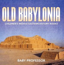 Old Babylonia | Children s Middle Eastern History Books