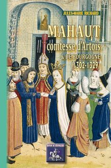 Mahaut comtesse d Artois et de Bourgogne (1302-1329)