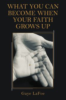 What You Can Become When Your Faith Grows Up