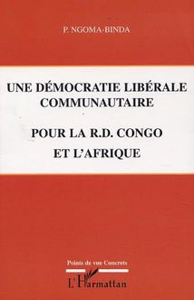 UNE DÉMOCRATIE LIBÉRALE COMMUNAUTAIRE POUR LA R.D. CONGO ET L AFRIQUE