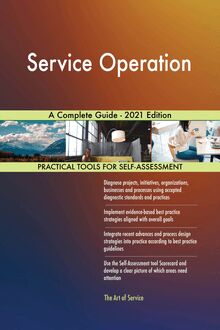 Service Operation A Complete Guide - 2021 Edition